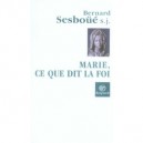 Marie , Ce Que Dit La Foi - Bernard Sesboue