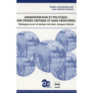 Administration Et Politique : Une Pensee Critique Et Sans Frontieres , Dialogues Avec Et Autour De Jean-jacques Gleizal - Jean-