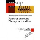 Penser Et Construire L'europe Au Xx Siecle , Historiographie, Bibliographie, Enjeux - Collectif