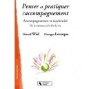 Penser Et Pratiquer L'accompagnement , Accompagnement Et Modernite De La Naissance A La Fin De Vie - Gerard Wiel , Georges Leve