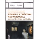 Penser La Creation Audiovisuelle , Cinema, Television, Multimedia - Jean Luc Lioult