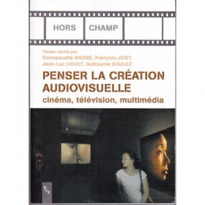 Penser La Creation Audiovisuelle , Cinema, Television, Multimedia - Jean Luc Lioult
