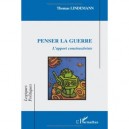 Penser La Guerre , L'apport Constructiviste - Thomas Lindemann
