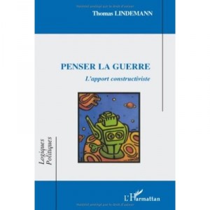 Penser La Guerre , L'apport Constructiviste - Thomas Lindemann