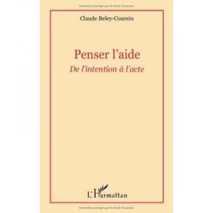Penser L'aide , De L'intention A L'acte - Claude Beley-coursin