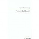 Penser La Liberte , La Decision, Le Hasard Et La Situation - Miguel Benasayag