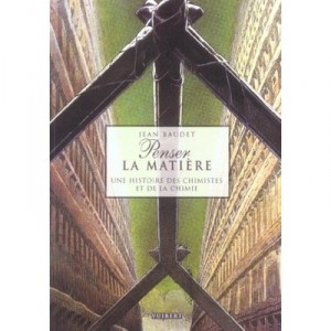 Penser La Matiere , Une Histoire Des Chimistes Et De La Chimie - Jean Baudet