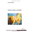 Penser L'animal Autrement - Philippe Devienne