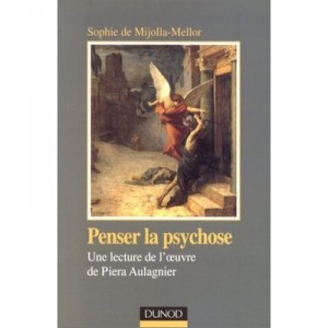 Penser La Psychose , Une Lecture De L'oeuvre De Piera Aulagnier - Sophie De Mijolla-mellor
