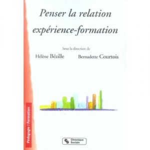 Penser La Relation Experience-formation - Helene Bezille , Bernadette Courtois