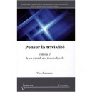 Penser La Trivialite Volume 1 La Vietriviale Des Etres Culturels Collectioncommunication Meditioniation E - Jeanneret