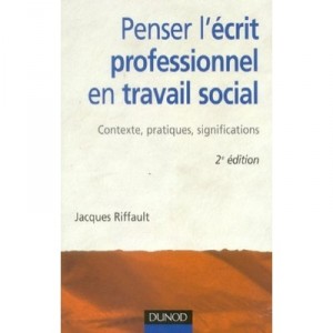 Penser L'ecrit Professionnel En Travail Social (2e Edition) - Jacques Riffault