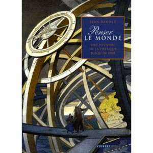 Penser Le Monde : Une Histoire De La Physique Jusqu'en 1900 - Jean Baudet