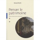 Penser Le Patrimoine , Mise En Ordre Et Mise En Scene De L'art - Roland Recht