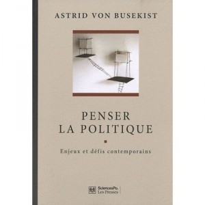 Penser Le Politique , Enjeux Et Defis Contemporains - Astrid Von Busekist