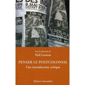Penser Le Postcolonial , Une Introduction Critique - Neil Lazarus