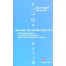 Penser Les Mediacultures , Nouvelles Pratiques Et Nouvelles Approches De La Representation Du Monde - Eric Mace , Eric Maigret