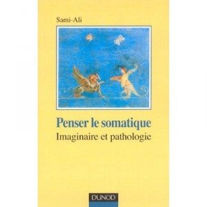 Penser Le Somatique , Imaginaire Et Pathologie - Sami-ali