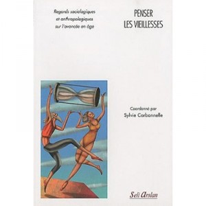 Penser Les Vieillesses , Regards Sociologiques Et Anthropologiques Sur L'avancee De L'age - Sylvie Carbonnelle
