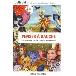 Penser A Gauche , Figures De La Pensee Critique Aujourd'hui - Collectif