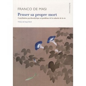 Penser Sa Propre Mort , Contribution Psychanalytique Au Probleme De La Caducite De La Vie - Franco De Masi