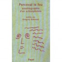 Perceval Le Fou , Autobiographie D'un Schizophrene - Gregory Bateson
