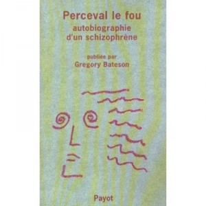 Perceval Le Fou , Autobiographie D'un Schizophrene - Gregory Bateson