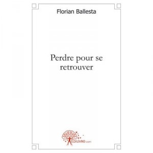 Perdre Pour Se Retrouver - Florian Ballesta