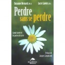 Perdre Sans Se Perdre , Savoir Traverser Les Pertes De La Vie - Lucie Lavoie , Suzanne Bernard
