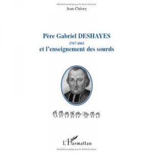 Pere Gabriel Deshayes (1767-1841) Et L'enseignement Des Sourds - Jean Cheory