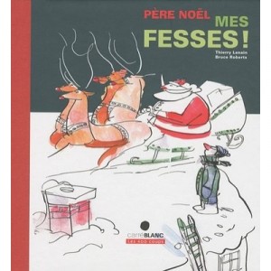 Pere Noel Mes Fesses ! - Thierry Lenain , Bruce Roberts