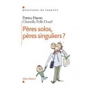 Peres Solos, Peres Singuliers ? - Patrice Huerre , Christilla Pelle-douel