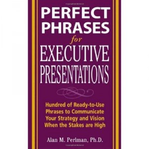 Perfect Phrases For Executive Presentations : Hundred Of Ready-to-use - Alan Perlman