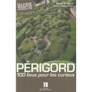 Perigord, 100 Lieux Pour Les Curieux - Michel Gregoire , Philippe Cadot