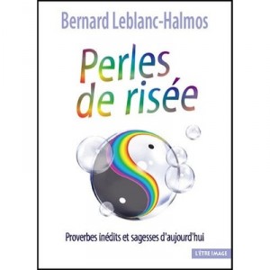 Perles De Risee : Proverbes Inedits Et Sagesses D Aujourd'hui - Bernard Leblanc-halmos