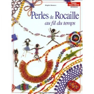 Perles De Rocaille Au Fil Du Temps T.1 - Brigitte Bonnave