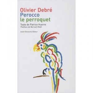 Perroco Le Perroquet - Patrice Huerre , Olivier Debre