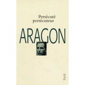 Persecute, Persecuteur - Louis Aragon
