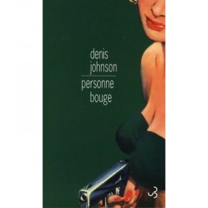 Personne Bouge - Denis Johnson