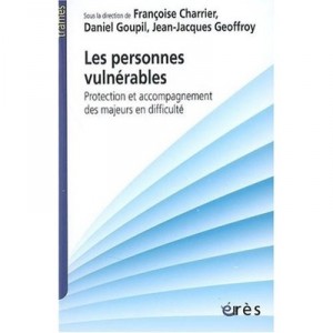 Les Personnes Vulnerables , Protection Et Accompagnement Des Majeurs En Difficulte - Francoise Chartier , Daniel Goupil , Jean-