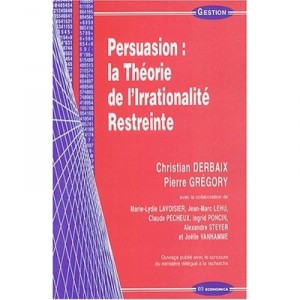 Persuasion , La Theorie De L'irrationalite  restreinte, Fondement De La Publicite - Christian Derbaix , Pierre Gregory