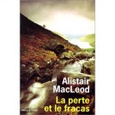La Perte Et Le Fracas - Alistair Macleod