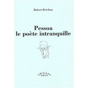 Pessoa, Le Poete Intranquille - Robert Brechon