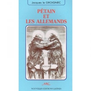 Petain Et Les Allemands - Jacques Le Groignec