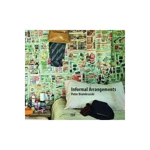 Peter Bialobrzeski Informal Arrangements / English / German - Bialobrzeski Wussow