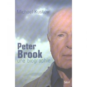Peter Brook, Une Biographie - Michael Kustow