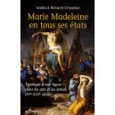 Marie Madeleine Dans Tous Ses Etats , Typologie D'une Figure Dans Les Arts Et Les Lettres (iv-xxi Siecle) - Isabelle Renaud-cha