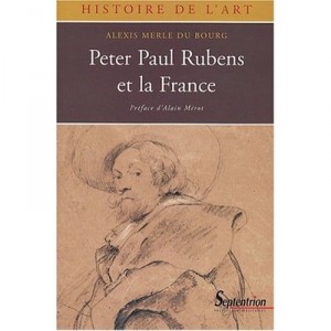 Peter Paul Rubens And France 1600-1715 - Alexis Merle du Bourg