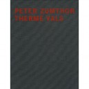 Peter Zumthor , Les Thermes De Vals - Peter Zumthor , Sigrid Hauser
