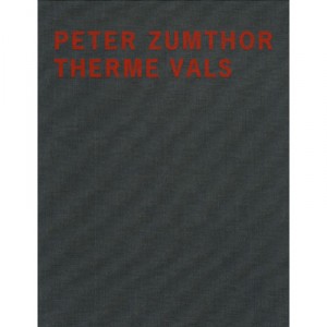 Peter Zumthor , Les Thermes De Vals - Peter Zumthor , Sigrid Hauser